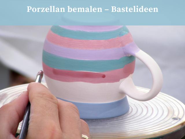 Porzellan bemalen - Bastelideen