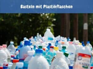 Basteln mit Plastikflaschen