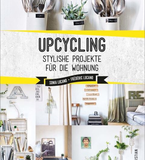 Upcycling: Stylische DIY-Projekte für die Wohnung