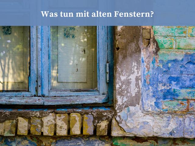 Was tun mit alten Fenstern?