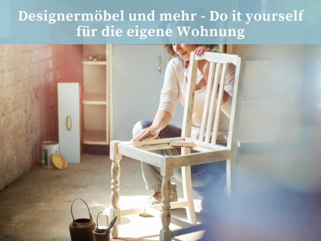 Designermöbel und mehr – Do it yourself für die eigene Wohnung