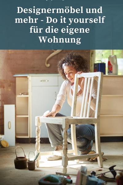 Designermöbel und mehr - Do it yourself für die eigene Wohnung