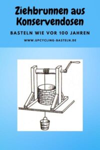 Ziehbrunnen aus Konservendosen