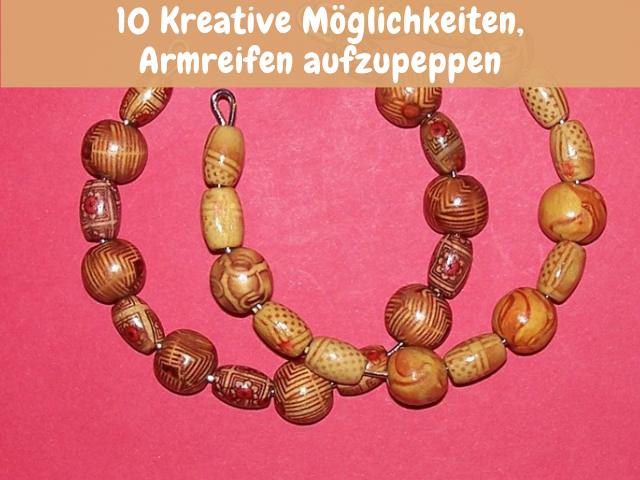 10 Kreative Möglichkeiten, Armreifen aufzupeppen