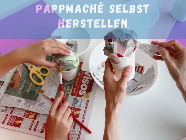 Pappmaché selbst herstellen