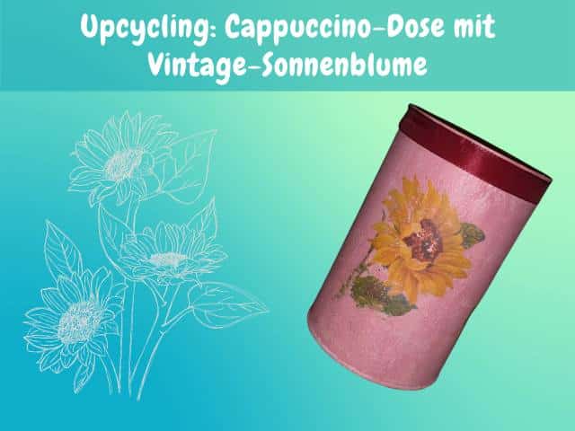 Cappuccino-Dose upcyceln: Nostalgisches Decoupage-Projekt mit Vintage-Effekt