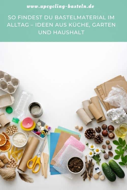 So findest du Bastelmaterial im Alltag – Ideen aus Küche, Garten und Haushalt