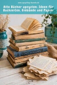 Alte Bücher upcyclen: Ideen für Buchseiten, Einbände und Papier