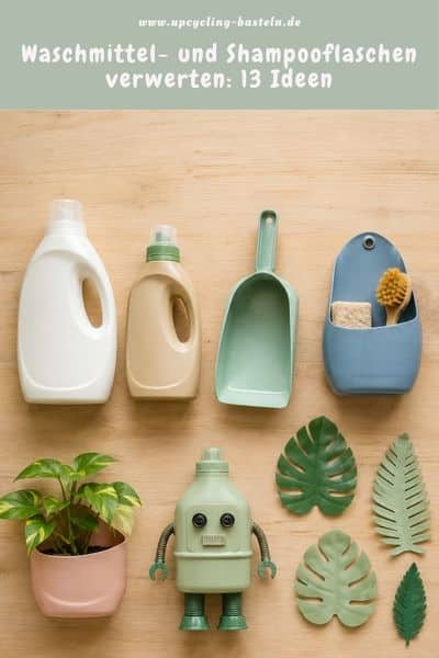 Shampoo- und Waschmittelflaschen verwerten: Ideen für Schaufeln, Behälter, Pflanzgefäße, Figuren und robuste Kunststoffteile.